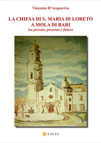 9788869221101 - La chiesa di S. Maria di Loreto a Mola di Bari tra passato, presente e futuro