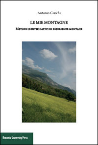 9788869230011 - Le mie montagne. Metodi identificativi di esperienze montane