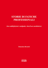 9788869245817 - Storie di fatiche professionali (tra soddisfazioni e antipatie, vita di un carabiniere)