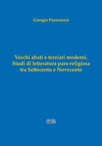 9788869246609 - Vecchi abati e terziari moderni. Studi di letterartura para-religiosa tra Settecento e Novecento