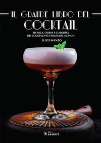 9788869284663 - Il grande libro del cocktail. Tecniche, storia e curiosità dei cocktail più famosi del mondo