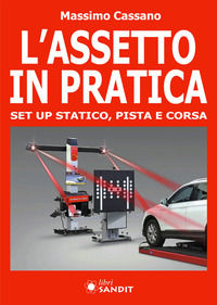 9788869284670 - L'assetto in pratica. Set up statico, pista e corsa
