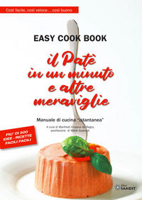 9788869284731 - Il patè in un minuto e altre meraviglie. Easy cook book. Così facile, così veloce... così buono. Manuale di cucina «ista