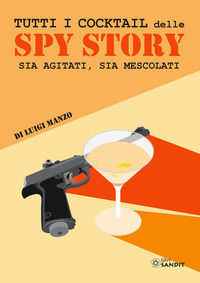 9788869284809 - Tutti i cocktail delle spy story. Sia agitati, sia mescolati