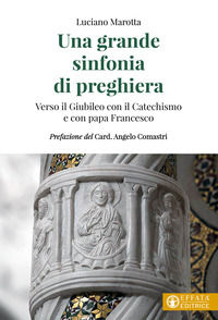 9788869290312 - Una grande sinfonia di preghiera. Verso il Giubileo con il Catechismo e con papa Francesco