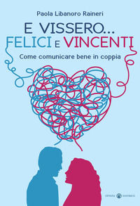 9788869290879 - E vissero... felici e vincenti. Come comunicare bene in coppia