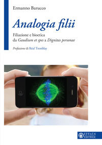 9788869292200 - Analogia filii. Filiazione e bioetica da Gaudium et spes a Dignitas personae