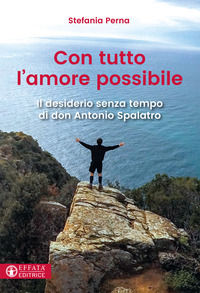 9788869292477 - Con tutto l'amore possibile. Il desiderio senza tempo di don Antonio Spalatro