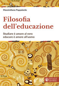 9788869293030 - Filosofia dell'educazione. Studiare è amore al vero, educare è amore all'uomo