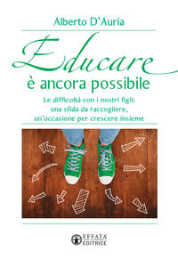 9788869295102 - Educare è ancora possibile. Le difficoltà con i nostri figli: una sfida da raccogliere, un'occasione per crescere insiem