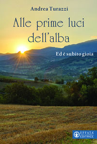 9788869295522 - Alle prime luci dell'alba. Ed è subito gioia