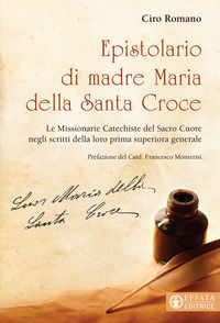 9788869295874 - Epistolario di madre Maria della Santa Croce. Le Missionarie Catechiste del Sacro Cuore negli scritti della loro prima s
