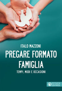 9788869296123 - Pregare formato famiglia. Tempi, modi e occasioni