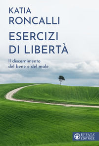 9788869296901 - Esercizi di libertà. Il discernimento del bene e del male
