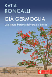 9788869297670 - Già germoglia. Una lettura fraterna del Vangelo di Luca