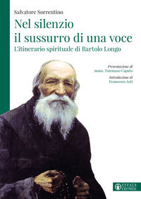 9788869298738 - Nel silenzio il sussurro di una voce. L'itinerario spirituale di Bartolo Longo