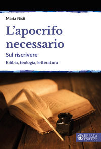 9788869298806 - L'apocrifo necessario. Sul riscrivere. Bibbia, teologia, letteratura