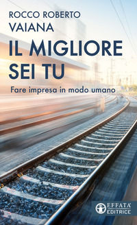 9788869299384 - Il migliore sei tu. Fare impresa in modo umano