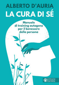 9788869299872 - La cura di sé. Manuale di training autogeno per il benessere della persona