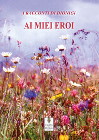 9788869322716 - Ai miei eroi