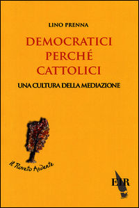 9788869330025 - Democratici perché cattolici. Una cultura della mediazione