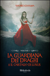 9788869341267 - La guardiana dei draghi e il cristallo di Lunus. Vol. 1