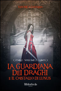 9788869341281 - La guardiana dei draghi e il cristallo di Lunus. Vol. 2