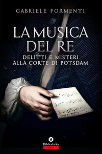 9788869344190 - La musica del re. Delitti e misteri alla corte di Potsdam