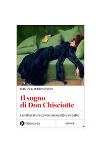 9788869345609 - Il sogno di Don Chisciotte. La letteratura come necessità e riscatto