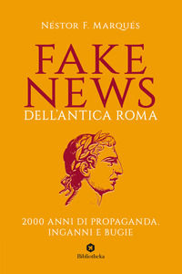 9788869345760 - Fake news dell'antica Roma. 2000 anni di propaganda, inganni e bugie