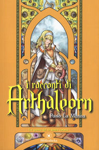 9788869348013 - La guerra dei re senza corona. I racconti di Arthaleorn