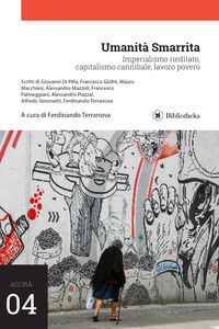 9788869348853 - Umanità smarrita. Imperialismo rieditato, capitalismo cannibale, lavoro povero