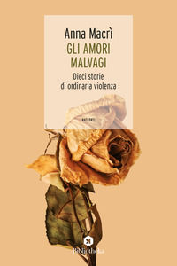 9788869348952 - Amori malvagi. Dieci storie di ordinaria violenza