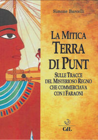 9788869373275 - La mitica terra di Punt. Sulle tracce del misterioso regno che commerciava con i faraoni