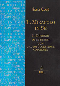9788869373749 - Il miracolo in sé. Il dominio di se stessi con l'autosuggestione cosciente