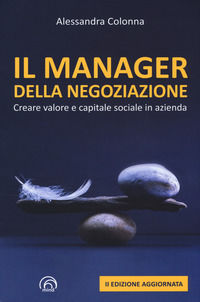 9788869392375 - Il manager della negoziazione. Creare valore e capitale sociale in azienda. Nuova ediz.