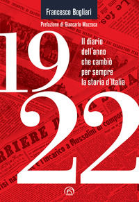 9788869394096 - 1922. Il diario dell'anno che cambiò per sempre la storia d'Italia