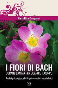 9788869394881 - I fiori di Bach. Curare l'anima per guarire il corpo