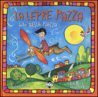 9788869400407 - La lepre pazza della bella piazza