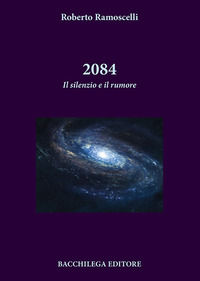 9788869420597 - 2084. Il silenzio e il rumore