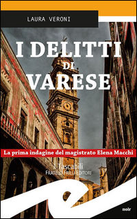 9788869431319 - I delitti di Varese. La prima indagine del magistrato Elena Macchi