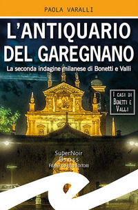 9788869433955 - L'antiquario del Garegnano. La seconda indagine milanese di Bonetti e Valli