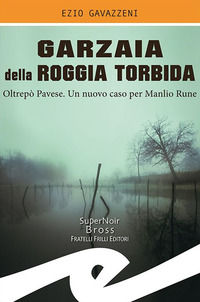 9788869435287 - Garzaia della Roggia Torbida. Oltrepò Pavese. Un nuovo caso per Manlio Rune