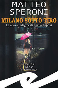 9788869435607 - Milano sotto tiro. La nuova indagine di Egidio Luponi