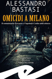 9788869435805 - Omicidi a Milano. Il commissario Ferrazza e l'ispettore Ceolin sotto attacco