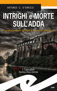 9788869436376 - Intrighi e morte sull'Adda. Il commissario Albani e i misteri del liceo