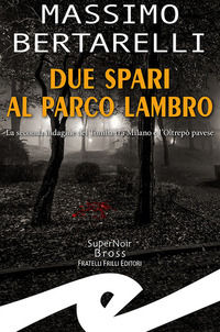 9788869437090 - Due spari al Parco Lambro. La seconda indagine del Tomba tra Milano e l'Oltrepò pavese
