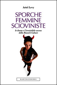 9788869440038 - Sporche femmine scioviniste. Le donne e l'irresistibile ascesa della Raunch Culture