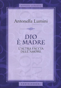 9788869447303 - Dio è madre. L'altra faccia dell'amore