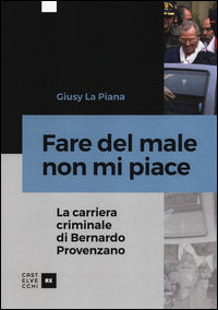 9788869447761 - Fare del male non mi piace. La carriera criminale di Bernardo Provenzano